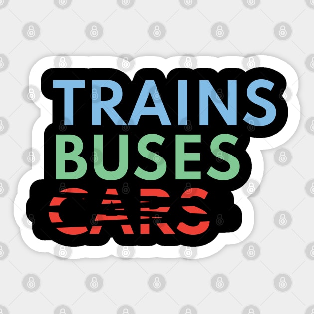 Trains, Buses, Not Cars Sticker by Shinsen Merch